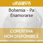 Bohemia - Pa Enamorarse cd musicale