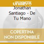 Jonathan Santiago - De Tu Mano cd