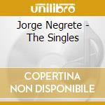 Jorge Negrete - The Singles cd musicale di JORGE NEGRETE