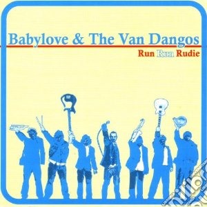 Babylove and the Van Dangos - Run Run Rudie cd musicale di Babylove & the van d