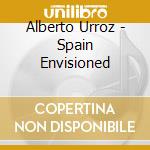 Alberto Urroz - Spain Envisioned cd