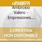 Ambrosio Valero - Impresiones Intimas cd musicale di Ambrosio Valero