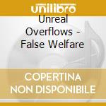 Unreal Overflows - False Welfare cd musicale di Unreal Overflows