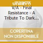 V/A - Final Resistance - A Tribute To Dark Tra cd