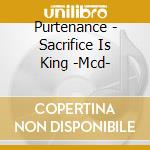 Purtenance - Sacrifice Is King -Mcd- cd musicale di Purtenance