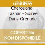 Cherouana, Lazhar - Soiree Dans Grenade cd musicale di Cherouana, Lazhar