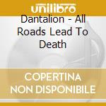 Dantalion - All Roads Lead To Death cd musicale di Dantalion