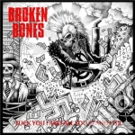 Broken Bones - Fuck You And All You Stand For cd