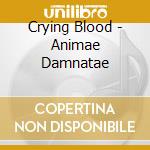 Crying Blood - Animae Damnatae cd musicale di Crying Blood