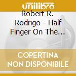 Robert R. Rodrigo - Half Finger On The Moon cd musicale di Robert R. Rodrigo