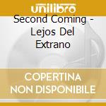 Second Coming - Lejos Del Extrano cd