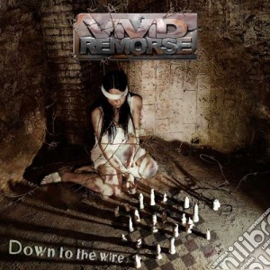 Vivid Remorse - Down To The Wire cd musicale di Vivid Remorse