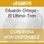 Eduardo Ortega - El Ultimo Tren cd