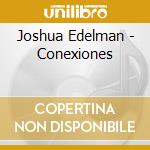 Joshua Edelman - Conexiones cd