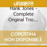 Hank Jones - Complete Original Trio Recordings + 4 Bonus Tracks cd musicale di Hank Jones