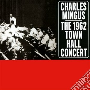 Charles Mingus - The 1962 Town Hall Concert cd musicale di Charles Mingus