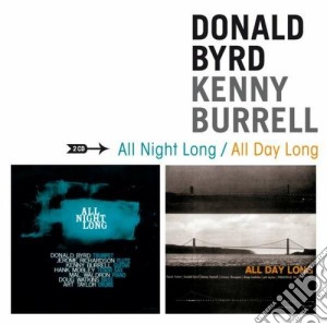 Donald Byrd / Kenny Burrell - All Night Long / All Day Long (2 Cd) cd musicale di Burrell Byrd donald