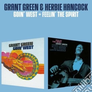 Grant Green / Herbie Hancock - Goin' West / Feelin' The Spirit cd musicale di Hancock Green grant