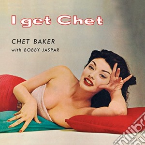 Chet Baker - I Get Chet.. (7 Bonus Tracks) cd musicale di Chet Baker
