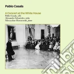 Pablo Casals: A Concert In The Whitehouse cd
