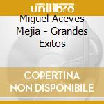 Miguel Aceves Mejia - Grandes Exitos cd musicale