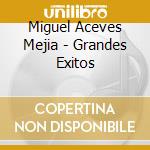 Miguel Aceves Mejia - Grandes Exitos cd