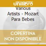 Various Artists - Mozart Para Bebes cd