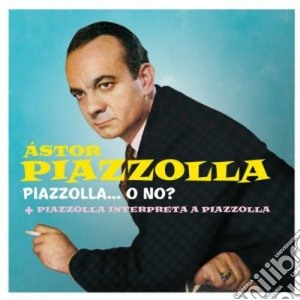 Astor Piazzolla - Piazzolla... O No? / Piazzolla Interpreta Piazzolla cd musicale di Astor Piazzolla