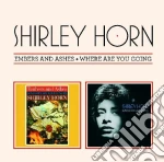 Shirley Horn - Embers & Ashes / Where Are You Going cd