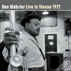 Ben Webster - Live In Vienna 1972 cd musicale di Ben Webster