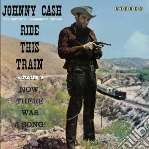Johnny Cash - Ride This Train / Now, There Was A Song! cd musicale di Johnny Cash