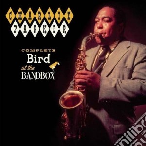 Charlie Parker - Complete Bird At The Bandbox cd musicale di Charlie Parker