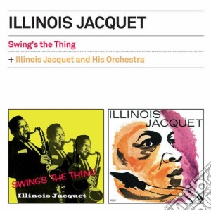 Illinois Jacquet - Swing's The Thing / Illinois Jacquet And His Orchestra cd musicale di Illinois Jacquet