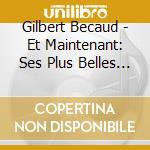 Gilbert Becaud - Et Maintenant: Ses Plus Belles Chansons cd