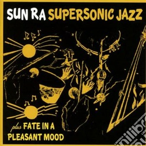 Sun Ra - Super Sonic Jazz / Fate In A Pleasant Mood cd musicale di Ra Sun