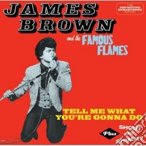 James Brown - Tell Me What You're Gonna Do (+ Shout And Shimmy) cd musicale di James Brown