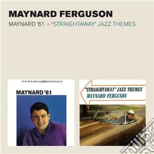 Maynard Ferguson - Maynard 61 / Straightaway Jazz Themes cd musicale di Maynard Ferguson