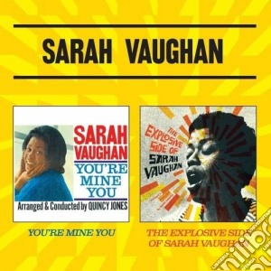 Sarah Vaughan - You're Mine You / The Explosive Side Of Sarah Vaughan cd musicale di Sarah Vaughan