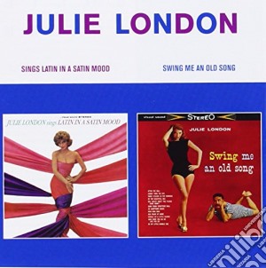 Julie London - Sings Latin In A Satin Mood / Swing Me An Old Song cd musicale di Julie London
