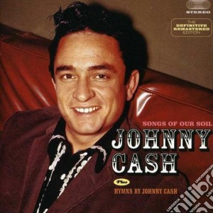 Johnny Cash - Songs Of Our Soil / Hymns By Johnny Cash cd musicale di Johnny Cash