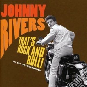 Johnny Rivers - That's Rock And Roll! The 1957-1962 Recordings cd musicale di Johnny Rivers