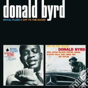 Donald Byrd - Royal Flush / Off To The Races cd musicale di Donald Byrd