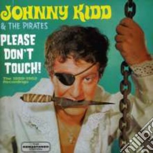 Johnny Kidd & The Pirates - Please Don't Touch! cd musicale di Kidd johnny & the pi