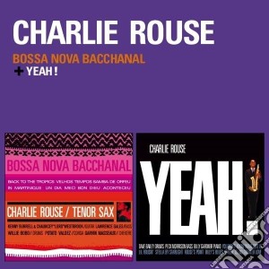 Charlie Rouse - Bossa Nova Bacchanal / Yeah! cd musicale di Charlie Rouse