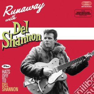 Del Shannon - Runaway With / Hats Off To Del Shannon cd musicale di Del Shannon