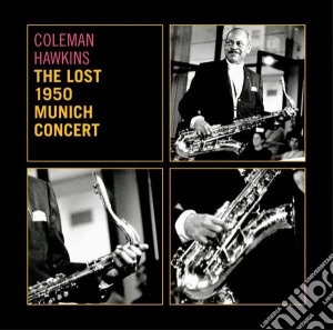 Coleman Hawkins - The Lost 1950 Munich Concert cd musicale di Coleman Hawkins