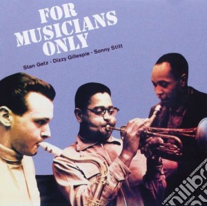 Dizzy Gillespie / Stan Getz / Sonny Stitt - For Musicians Only cd musicale di Gillespie Getz stan