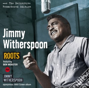 Jimmy Witherspoon - Roots / Jimmy Witherspoon cd musicale di Jimmy Witherspoon