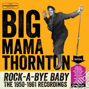 Big Mama Thornton - Rock-a-bye Baby - The 1950-1961 Recordings cd musicale di Big mama thornton