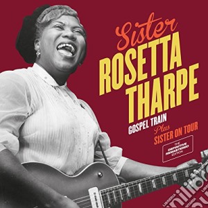 Sister Rosetta Tharpe - Gospel Train / Sister On Tour cd musicale di Sister Rosetta Tharpe